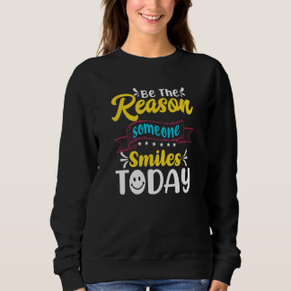 Sweatshirt Be The Reason Someone Smiles Today Inspirational Q