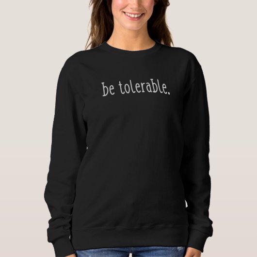 Sweatshirt Be Tolerable rpdbt4 (Devant)