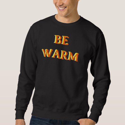 Sweatshirt BE WARM motivational quote black colour (Devant)
