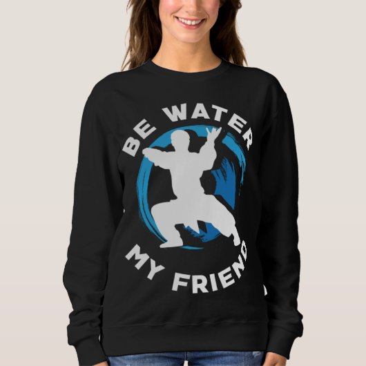 Sweatshirt Be Water my Friend Aikido Karate Jiu Jitsu (Devant)