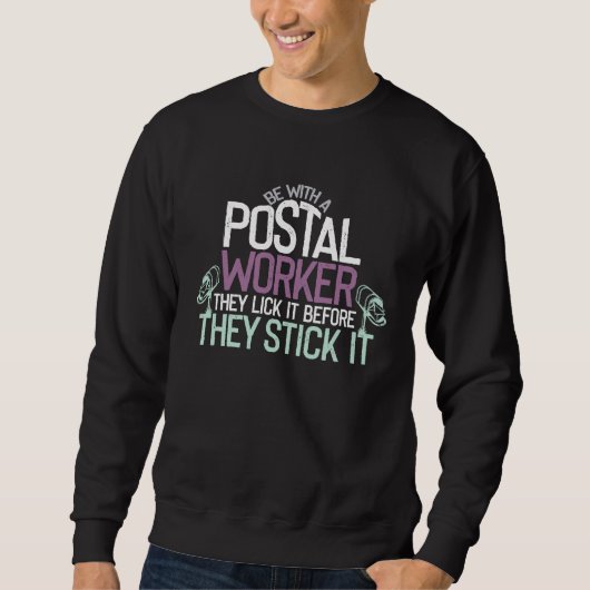 Sweatshirt Be With A Postal Worker They Lick It Before They S (Devant)