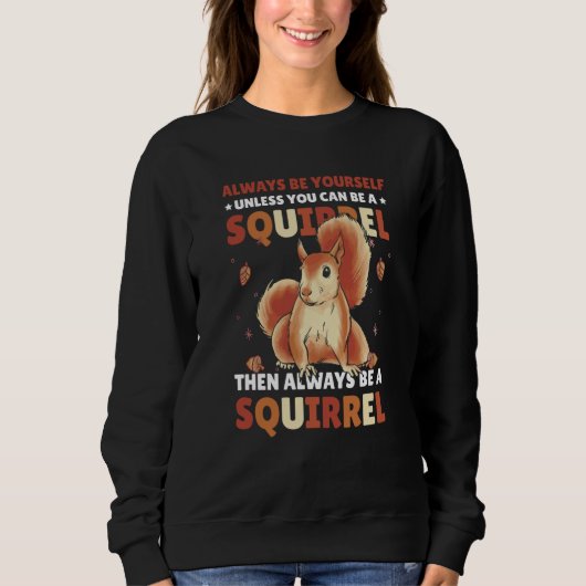 Sweatshirt Be yoursefl unless you can be a Squirrel for Squir (Devant)