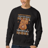Sweatshirt Be yoursefl unless you can be a Squirrel for Squir (Devant)