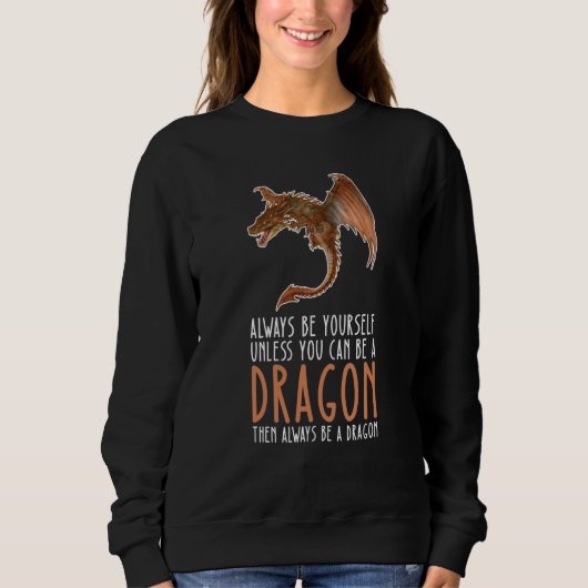 Sweatshirt Be Yourself Always And Be A Dragon (Devant)