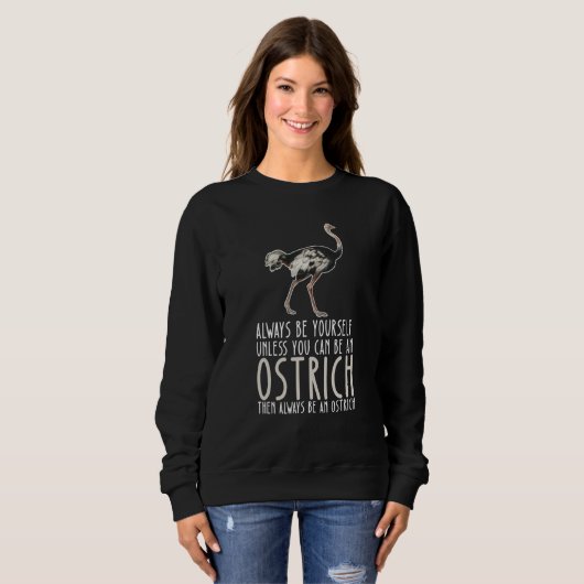 Sweatshirt Be Yourself Always And Be A Ostrich (Devant entier)