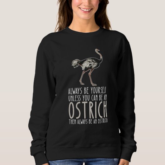 Sweatshirt Be Yourself Always And Be A Ostrich (Devant)