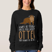 Sweatshirt Be Yourself Always And Be A Otter (Devant)