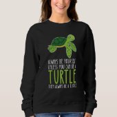 Sweatshirt Be Yourself Always And Be A Turtle (Devant)