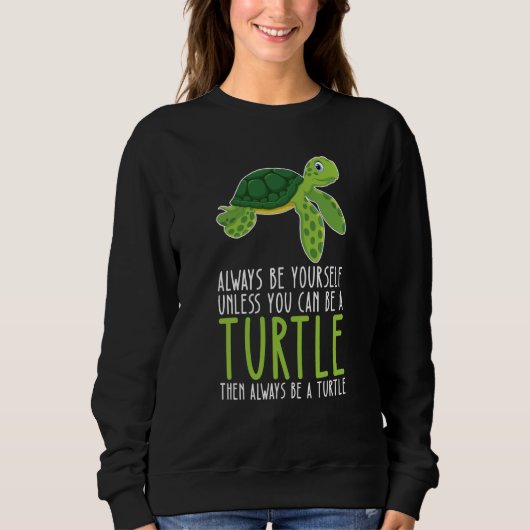 Sweatshirt Be Yourself Always And Be A Turtle (Devant)