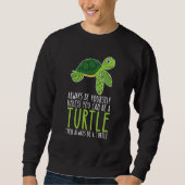 Sweatshirt Be Yourself Always And Be A Turtle (Devant)