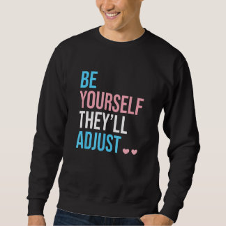 Sweatshirt Be Yourself Theyll Adjust Transgender Trans Pride 