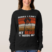 Sweatshirt Beagle Dog Sorry I Can´t My Beagle Needs Me (Devant)