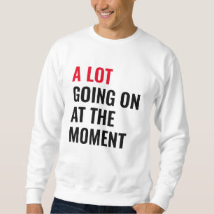 Sweatshirt Beaucoup de choses se passent à l'instant amusant 