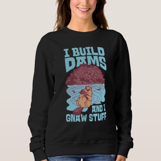 Sweatshirt Beaver I Build Dams And I Gnaw Stuff  1 (Devant)
