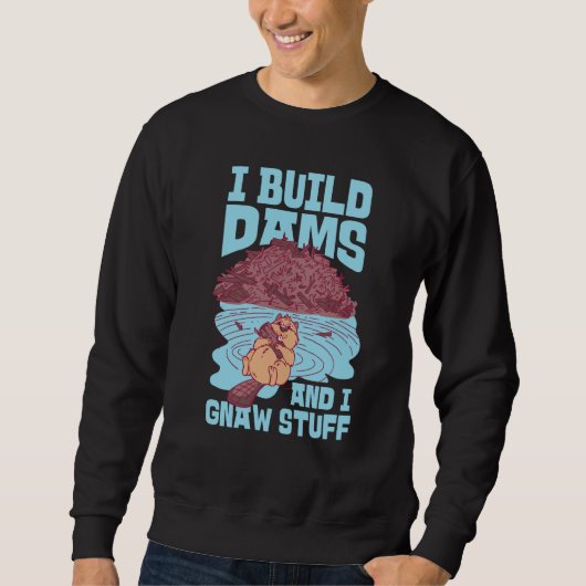 Sweatshirt Beaver I Build Dams And I Gnaw Stuff 1 (Devant)