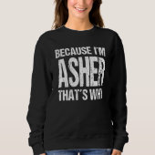 Sweatshirt BECAUSE I'M ASHER THAT'S WHY Fun (Devant)