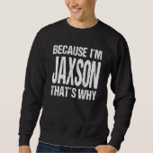 Sweatshirt BECAUSE I'M JAXSON THAT'S WHY Fun (Devant)