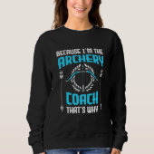 Sweatshirt Because I'm The Archery Coach That's Why  Archery  (Devant)