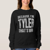 Sweatshirt BECAUSE I'M TYLER THAT'S WHY Fun (Devant)