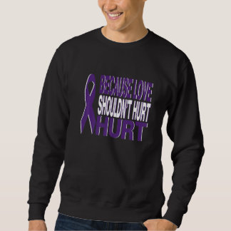 Sweatshirt Because Love Shouldn't Hurt Domestic Violence Awar