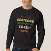Sweatshirt Because someone has to be the crazy niece (Devant)