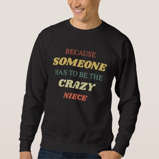 Sweatshirt Because someone has to be the crazy niece (Devant)