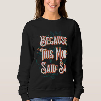 Sweatshirt Because This Mom Said So Mother Sayings Mommy Quot