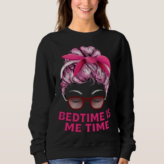 Sweatshirt Bedtime Is Me Time Mom Memes Mother Trending Mothe (Devant)
