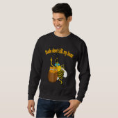 Sweatshirt Beekeeper Dude Dont tue My Buzz Buble Bee (Devant entier)