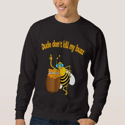 Sweatshirt Beekeeper Dude Dont tue My Buzz Buble Bee (Devant)