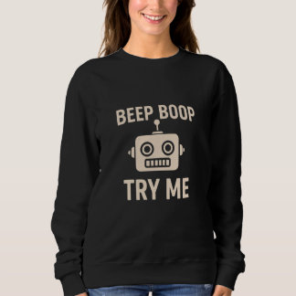 Sweatshirt Beep boop try me bot