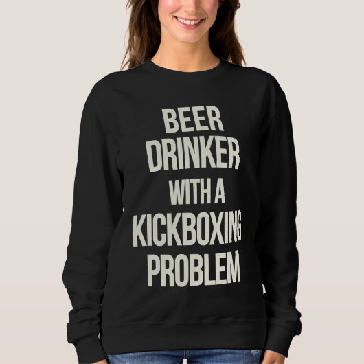 Sweatshirt Beer Drinker With Kickboxing Problem  Workout Kick (Devant)