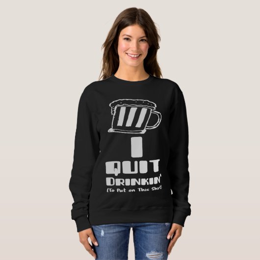 Sweatshirt Beer  I Quit Drinking Party Gag (Devant entier)