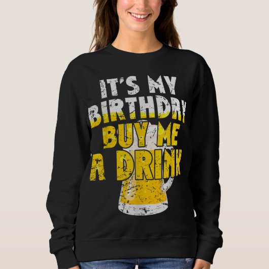 Sweatshirt Beer Lover It's My Birthday Buy Me A Drink Fun Dri (Devant)
