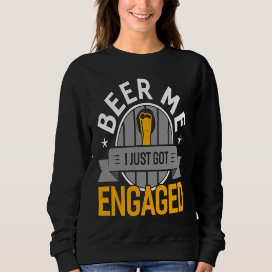 Sweatshirt Beer Me I Just Got Engaged Bachelor Party Groom (Devant)