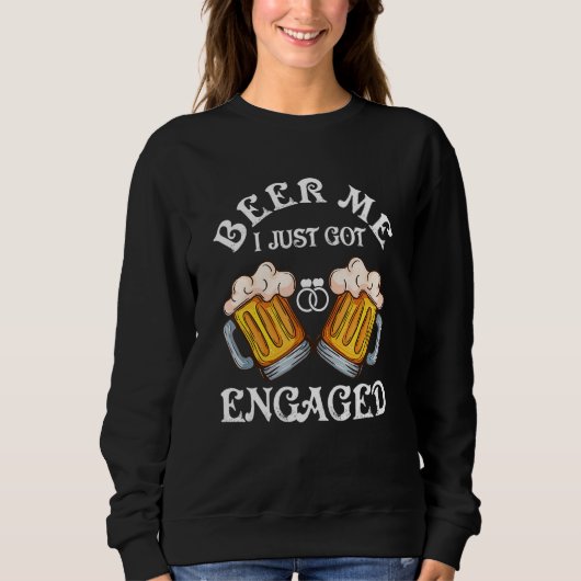 Sweatshirt Beer Me I Just Got Engaged Engagement Fiance Fian (Devant)