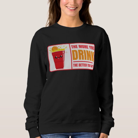 Sweatshirt Beer Pong Drink The Better You Get Beer Pong (Devant)