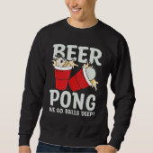 Sweatshirt Beer Pong  We go balls deeps (Devant)
