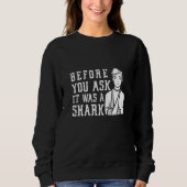 Sweatshirt Before You Ask It Was A Shark Broken Arm Fracture (Devant)