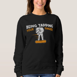 Sweatshirt Begin Tapping Your Fingers Fingerboard Finger Skat