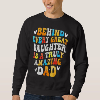 Sweatshirt Behind Every Great Daughter Is A Truly Grandpa Fat