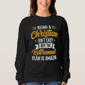 Sweatshirt Being A Christian Isn't Easy Retirement Plan sunfl