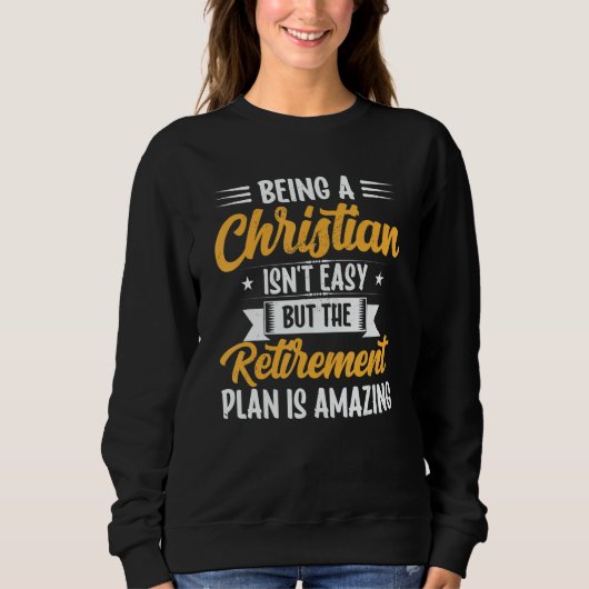 Sweatshirt Being A Christian Isn't Easy Retirement Plan sunfl (Devant)