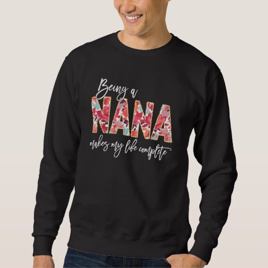 Sweatshirt Being A Nana Makes My Life Complete Floral Mothers (Devant)