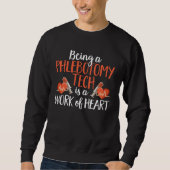 Sweatshirt Being A Phlebotomy Tech Is A Work of Heart Phlebot (Devant)