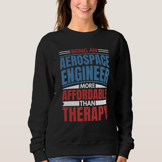 Sweatshirt Being An Aerospace Engineer Is Therapy Engineering (Devant)