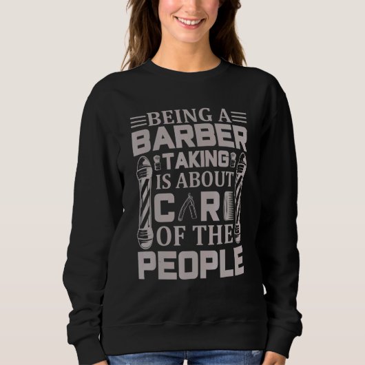Sweatshirt Being Barber is Taking Care of The People Quote Ha (Devant)