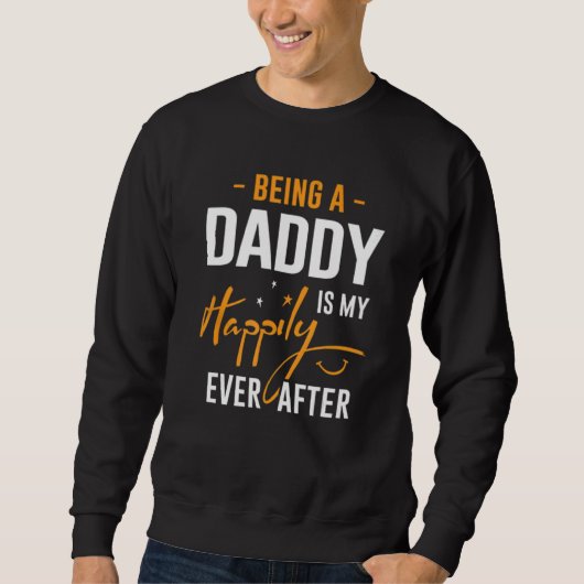 Sweatshirt Being Daddy Is Happily Ever After Best Father's Da (Devant)