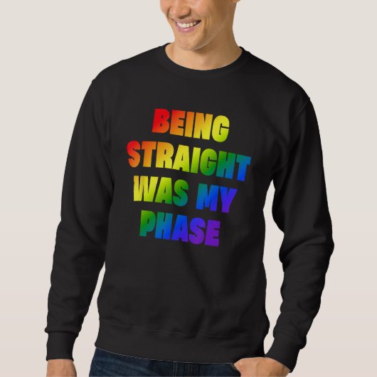 Sweatshirt Being Straight Was My Phase  LGBT (Devant)