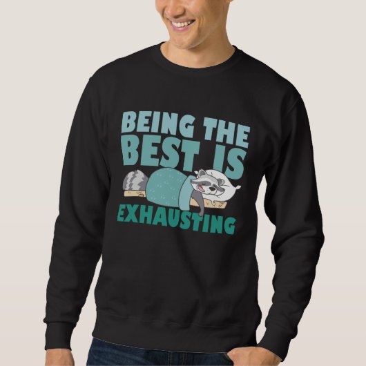 Sweatshirt Being The Best Is Exhausting Cute Raccoon Quote (Devant)